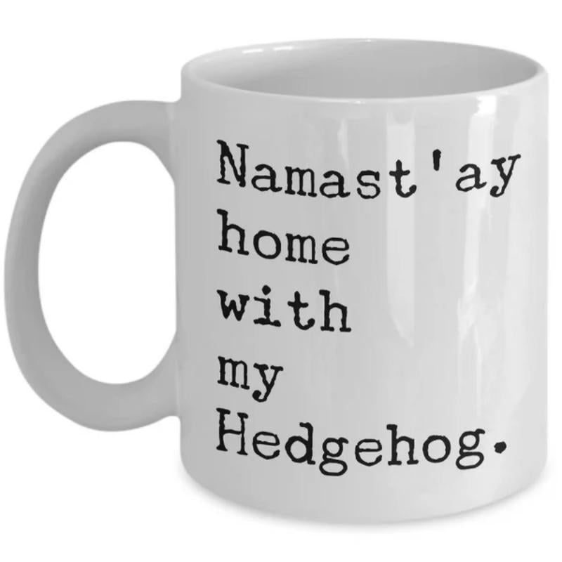 Tailorly White Ceramic 11 oz Mug - Namastay Home With My Hedgehog Simple Minimalist Style Printed Using Typewriter Font Design On Ceramic Mug
