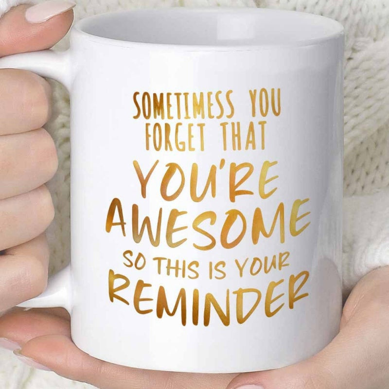 Tailorly White Ceramic 11 oz Mug - Sometimess You Forget That Youre Awesome So This Is Your Reminder Elegant Golden Typography Displaying An Inspirational Quote On