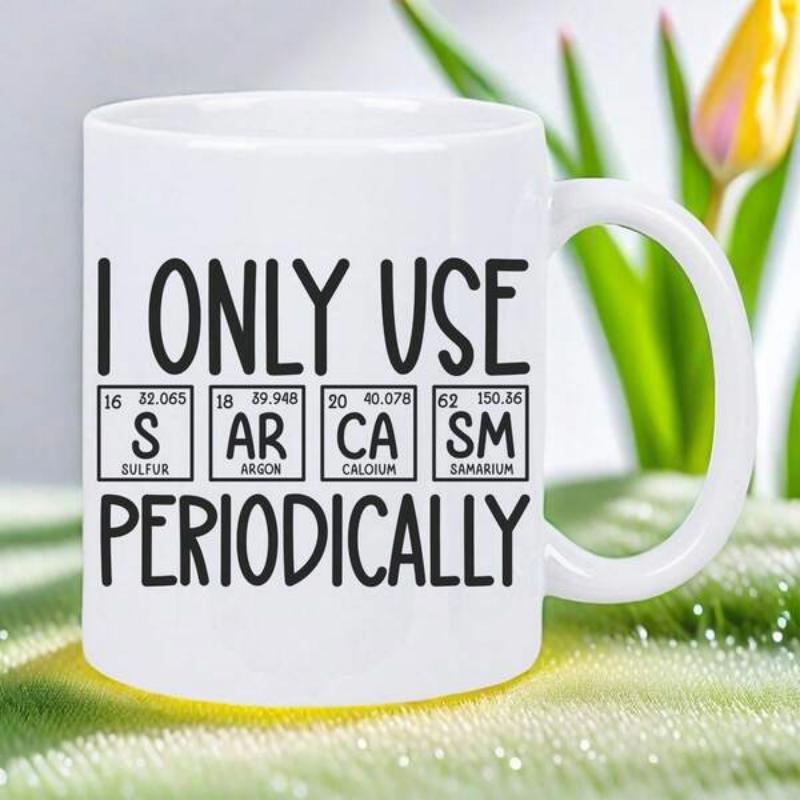 Tailorly White Ceramic 11 oz Mug - I Only Use Sarcasm Periodically Scientific Chemistry Themed Elements Styled Within Rectangular Grid Displaying Periodic Mug
