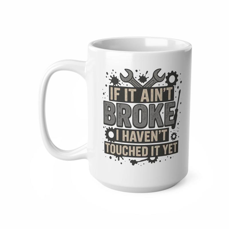 Tailorly White Ceramic 11 oz Mug - If It Ain't Broke I Haven't Touched It Yet Mechanical Gears With Crossed Tools And Distressed Industrial Elements Wrenches