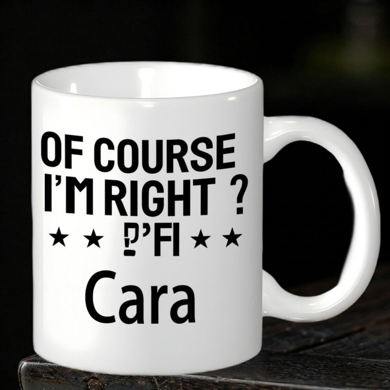 Tailorly White Ceramic 11 oz Mug - Of Course I'm Right Cara Bold Black Typography With Small Decorative Stars On Plain Surface Mug