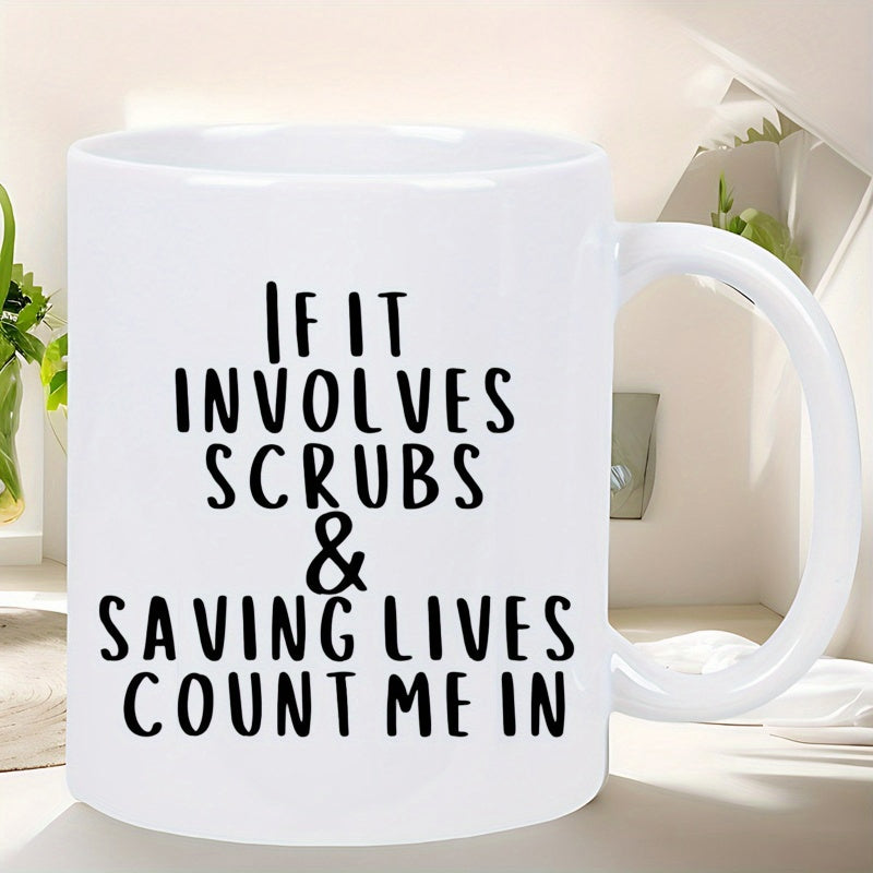 Tailorly White Ceramic 11 oz Mug - If It Involves Scrubs And Saving Lives Count Me In Minimalist Style Featuring Bold Black Typography On A Glossy White Surface