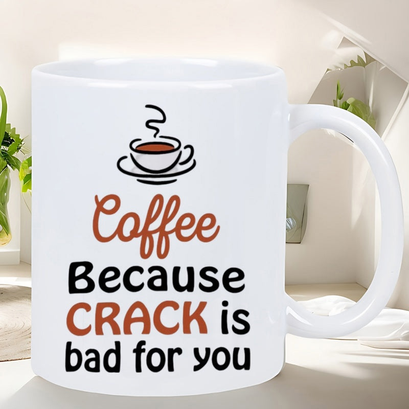Tailorly White Ceramic 11 oz Mug - Coffee Because Crack Is Bad For You Simple White Ceramic With Steaming Hot Beverage And Humorous Text Mug