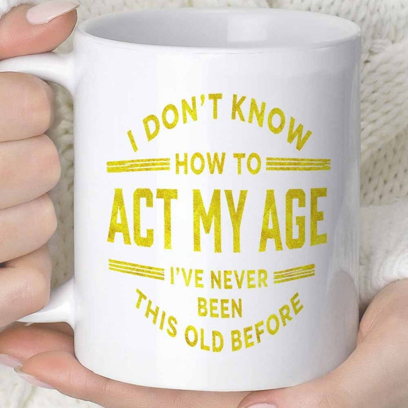Tailorly White Ceramic 11 oz Mug - I Don't Know How To Act My Age I've Never Been This Old Before Bold Typography With Decorative Horizontal Lines Featuring