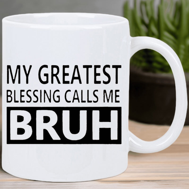 Tailorly White Ceramic 11 oz Mug - My Greatest Blessing Calls Me Bruh Clean Minimalist Ceramic Vessel Featuring Bold Black Typography On A Smooth