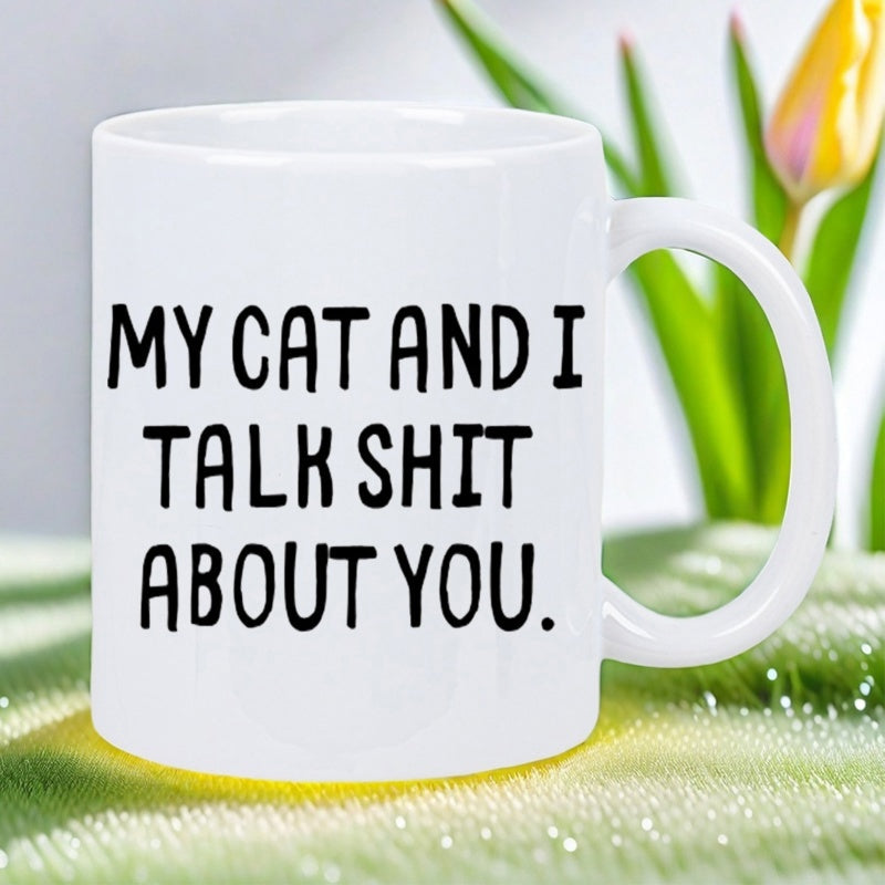 Tailorly White Ceramic 11 oz Mug - My Cat And I Talk Shit About You Simple Polished White Ceramic Cylindrical Vessel With Smooth Rounded Side Handle Mug
