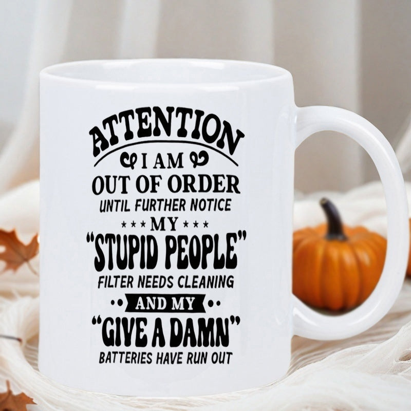 Tailorly White Ceramic 11 oz Mug - Attention I Am Out Of Order Until Further Notice My Stupid People Filter Needs Cleaning And My Give A Damn Batteries Have Run