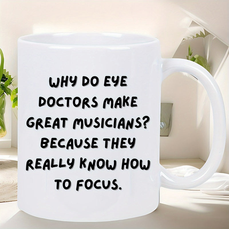 Tailorly White Ceramic 11 oz Mug - Why Do Eye Doctors Make Great Musicians Because They Really Know How To Focus Clean Minimalist Ceramic Surface With Centered