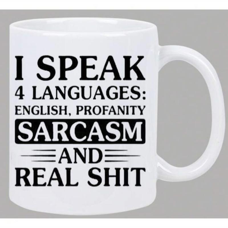 Tailorly White Ceramic 11 oz Mug - I Speak 4 Languages English Profanity Sarcasm And Real Shit Bold Black Typography On A Clean White Minimalist Ceramic Mug