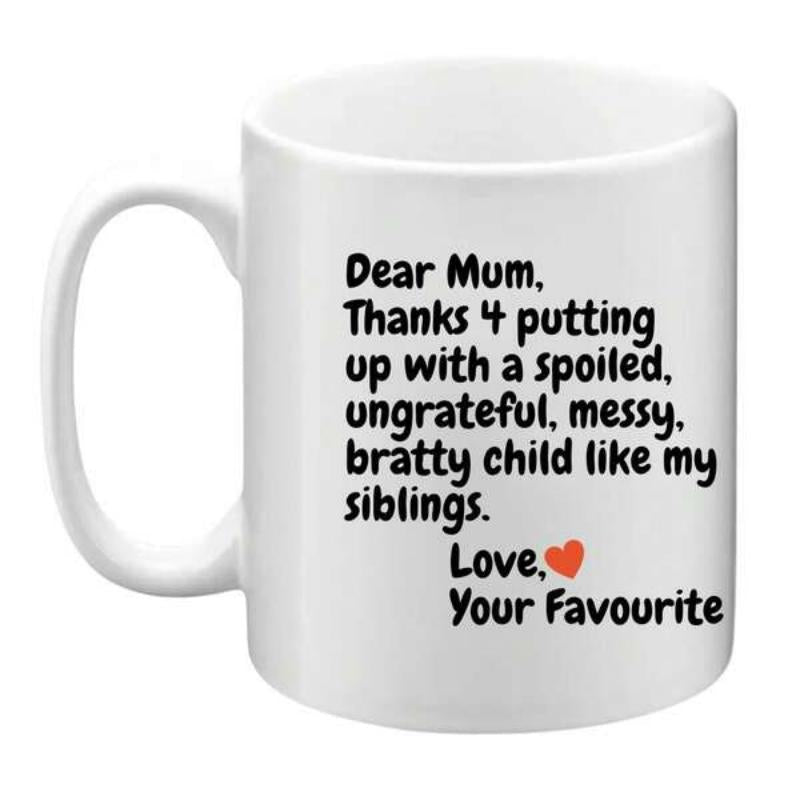 Tailorly White Ceramic 11 oz Mug - Dear Mum Thanks 4 Putting Up With A Spoiled Ungrateful Messy Bratty Child Like My Siblings Love Your Favourite Glossy Featuring