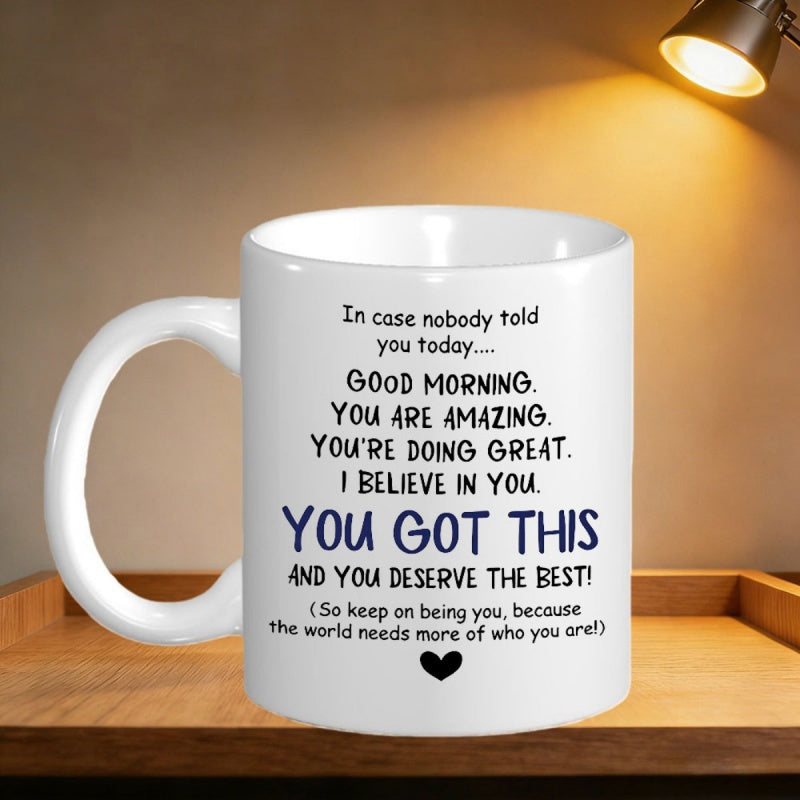 Tailorly White Ceramic 11 oz Mug - In Case Nobody Told You Today Good Morning You Are Amazing Youre Doing Great I Believe In You You Got This And You Deserve The