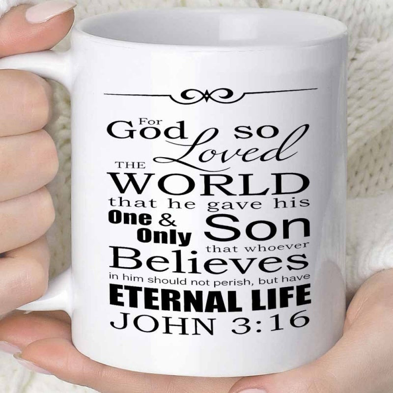 Tailorly White Ceramic 11 oz Mug - For God So Loved The World That He Gave His One Only Son That Whoever Believes In Him Should Not Perish But Have Eternal Life