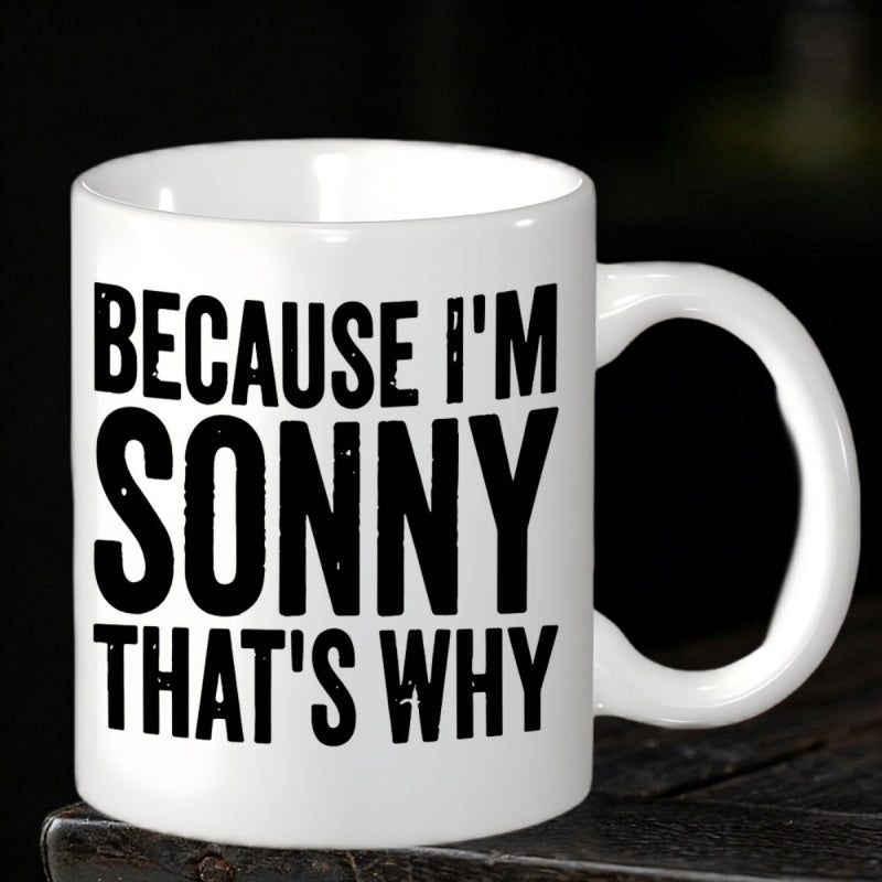 Tailorly White Ceramic 11 oz Mug - Because Im Sonny Thats Why Bold Black Lettering Arranged In Vertical Block Style Typography