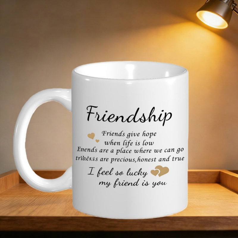 Tailorly White Ceramic 11 oz Mug - Friendship Friends Give Hope When Life Is Low Friends Are A Place Where We Can Go Friends Are Precious Honest And True I Feel So