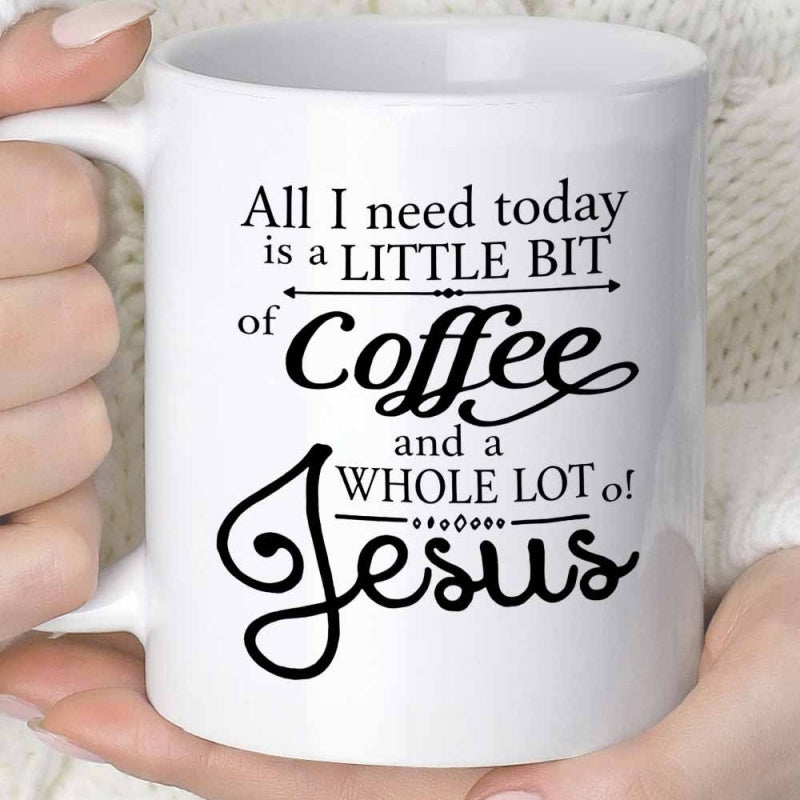 Tailorly White Ceramic 11 oz Mug - All I Need Today Is A Little Bit Of Coffee And A Whole Lot Of Jesus Elegant Black Typography Printing On A White Ceramic