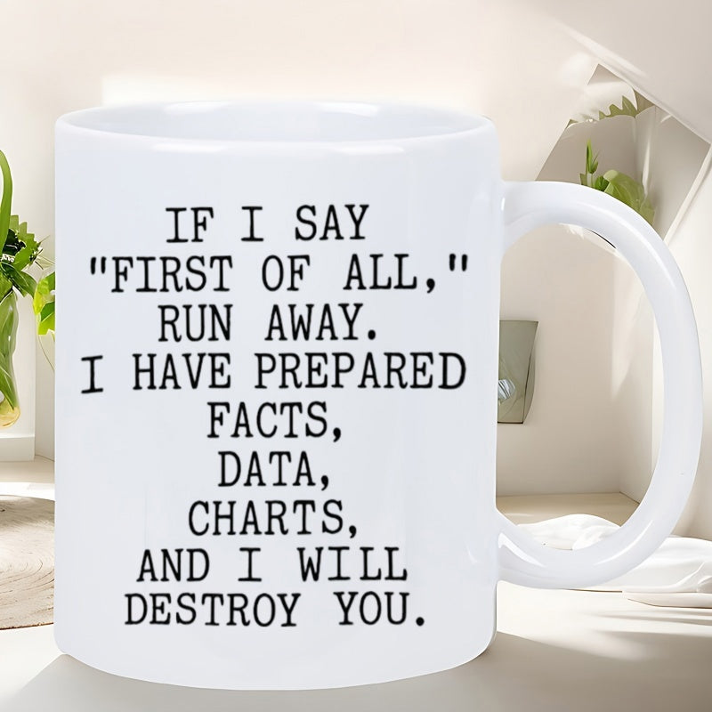 Tailorly White Ceramic 11 oz Mug - If I Say First Of All Run Away I Have Prepared Facts Data Charts And I Will Destroy You Minimalist Featuring Bold Black