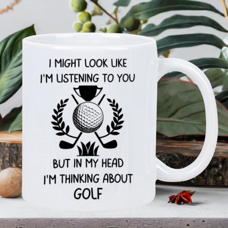 Tailorly White Ceramic 11 oz Mug - I Might Look Like I'm Listening To You But In My Head I'm Thinking About Golf Classic Sporting Design Featuring Crossed Clubs