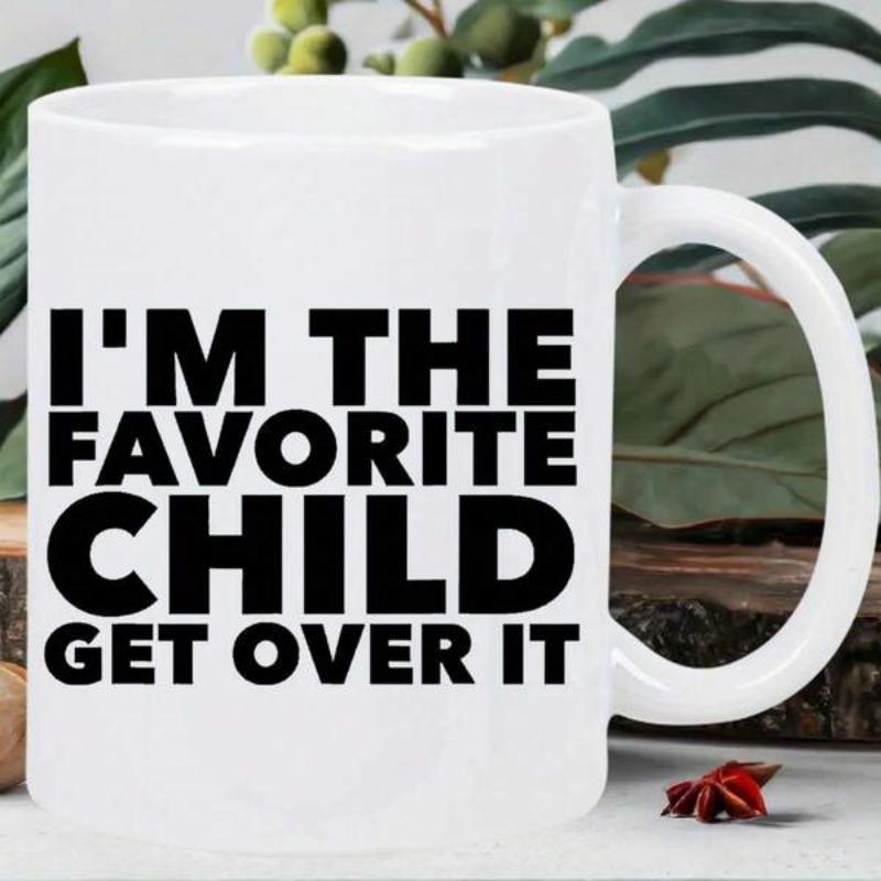 Tailorly White Ceramic 11 oz Mug - Im The Favorite Child Get Over It Bold Black Block Letters Printed On A Minimalist