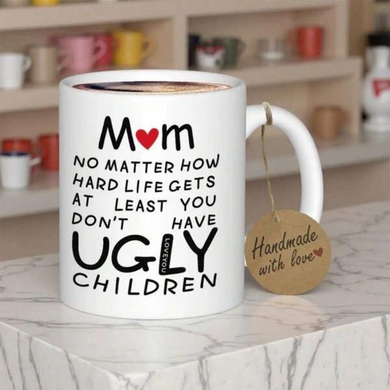 Tailorly White Ceramic 11 oz Mug - Mom No Matter How Hard Life Gets At Least You Dont Have Ugly Children Minimalist Ceramic Coffee Vessel With Stylized Black