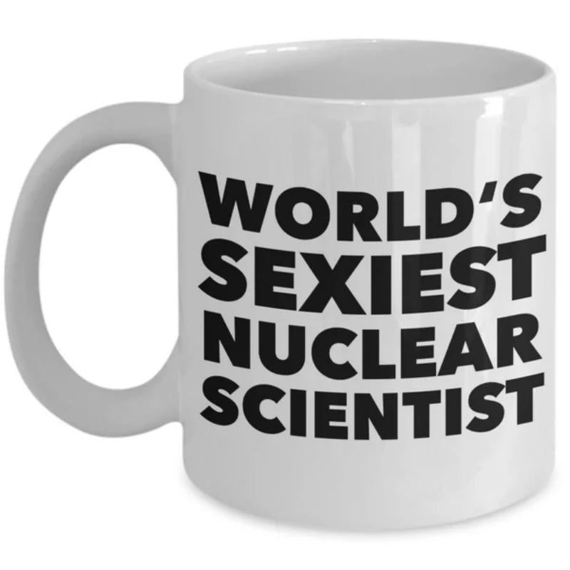 Tailorly White Ceramic 11 oz Mug - Worlds Sexiest Nuclear Scientist Bold Black Typography Printed On A Polished Minimalist Industrial Style Metal Sign