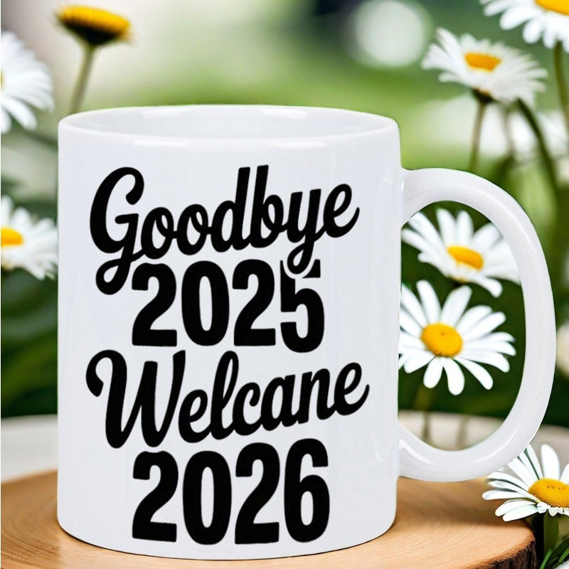 Tailorly White Ceramic 11 oz Mug - Goodbye 2025 Welcome 2026 Minimalist Ceramic Vessel Showcasing Bold Black Decorative Typography Mug