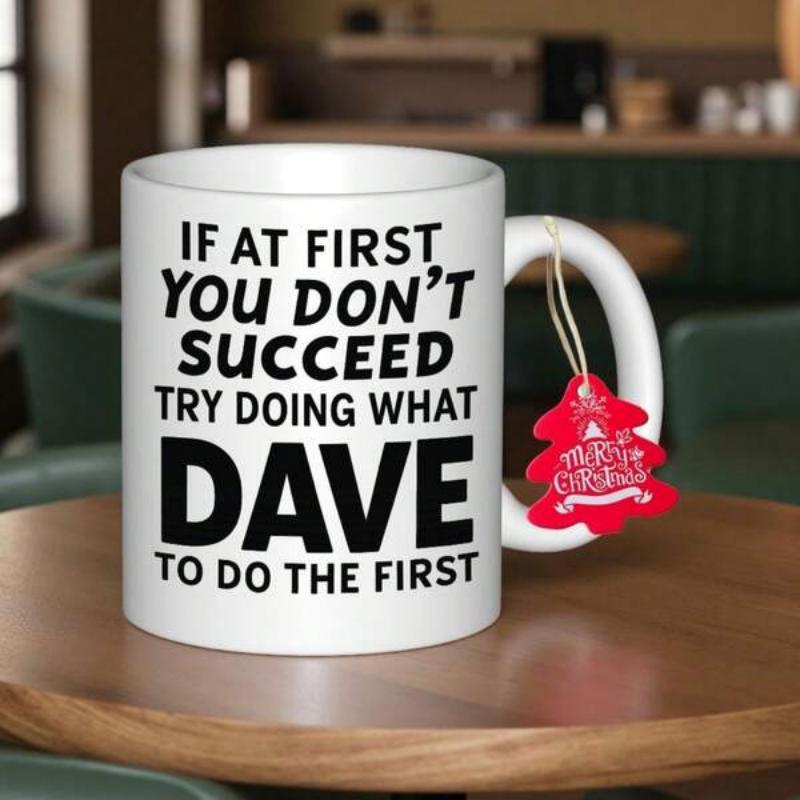 Tailorly White Ceramic 11 oz Mug - If At First You Don't Succeed Try Doing What Dave To Do The First Minimalist White Ceramic Vessel Sitting On A Warm Polished