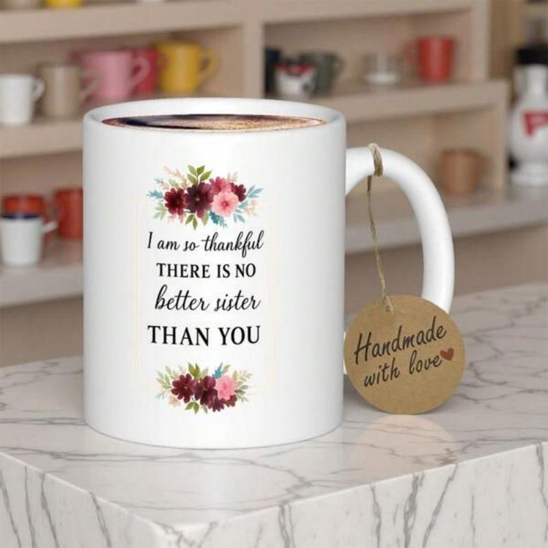 Tailorly White Ceramic 11 oz Mug - I Am So Thankful There Is No Better Sister Than You Elegant Hand Painted Burgundy Floral Bouquets Featuring Green Leaves Flower