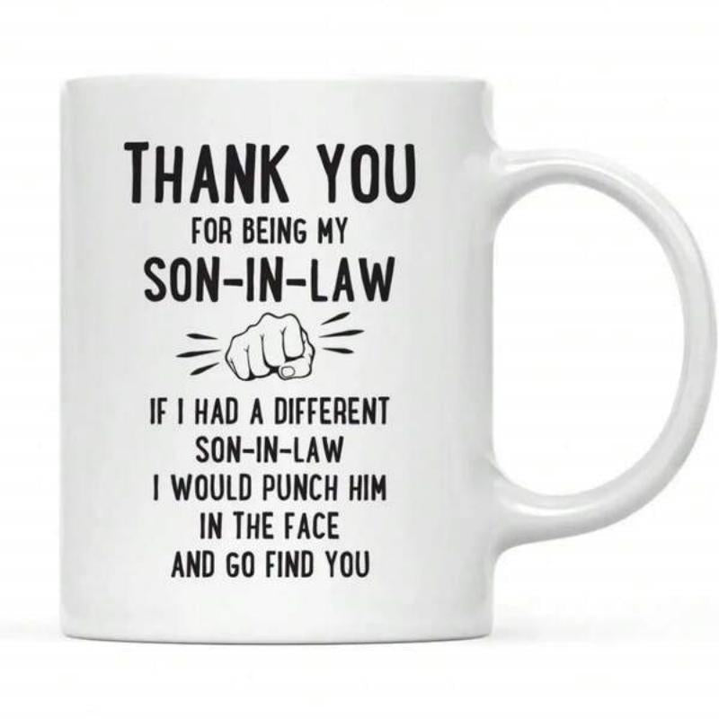Tailorly White Ceramic 11 oz Mug - Thank You For Being My Son In Law If I Had A Different Son In Law I Would Punch Him In The Face And Go Find You Simple Black Ink