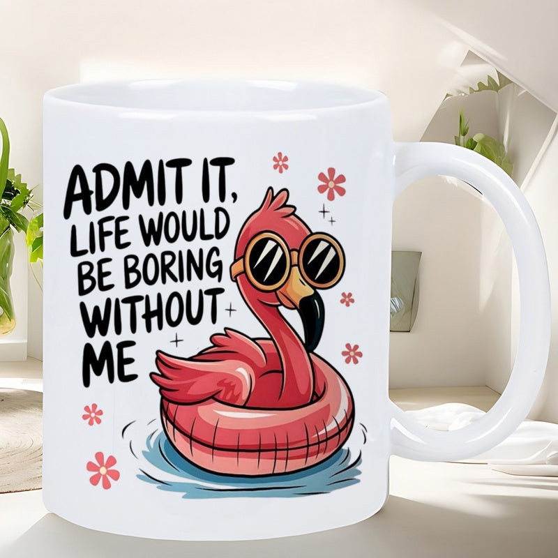 Tailorly White Ceramic 11 oz Mug - Admit It Life Would Be Boring Without Me Vibrant Pink Flamingo Wearing Sunglasses Floating On A Summer Pool Inner Tube Flamingo
