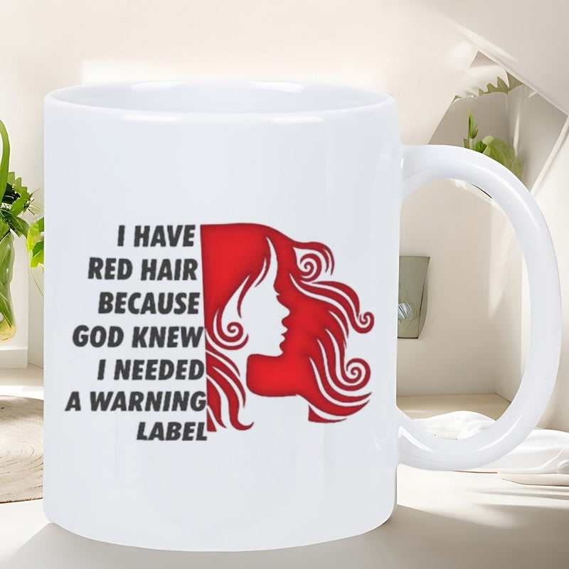 Tailorly White Ceramic 11 oz Mug - I Have Red Hair Because God Knew I Needed A Warning Label Stylized Silhouette Of A Flowing Red Hair Woman
