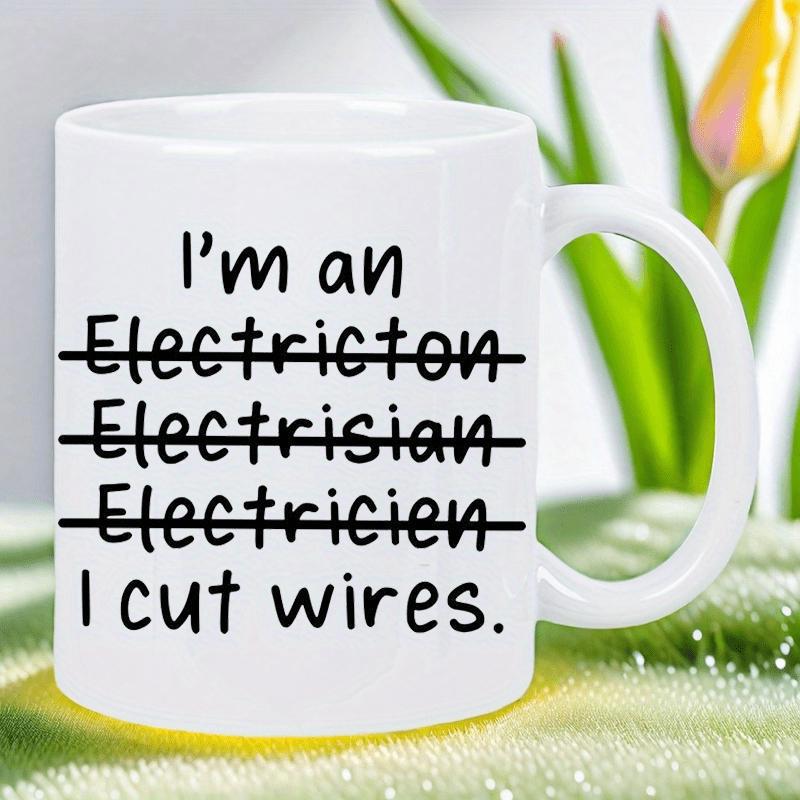 Tailorly White Ceramic 11 oz Mug - Im An Electricton Electricisian Electricien I Cut Wires Minimalist Simple Black Typography Featuring Humorous Misspelled