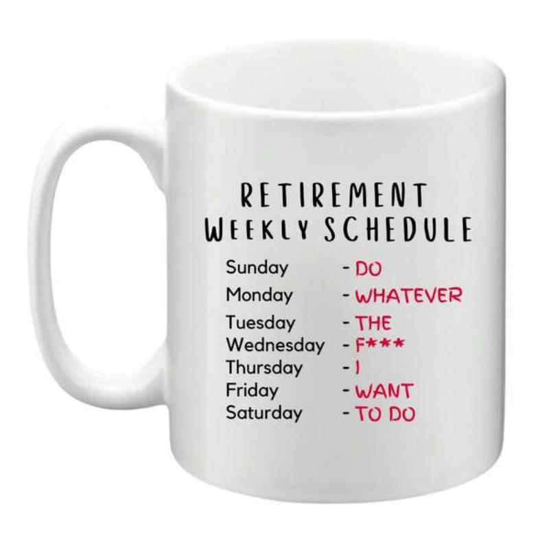 Tailorly White Ceramic 11 oz Mug - Retirement Weekly Schedule Do Whatever The F I Want To Do Humorous Text Printed On A Clean Smooth