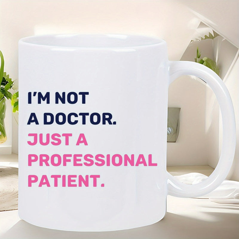 Tailorly White Ceramic 11 oz Mug - Im Not A Doctor Just A Professional Patient Minimalist Sleek Ceramic Vessel With Clean Surfaces And Functional Handle Mug