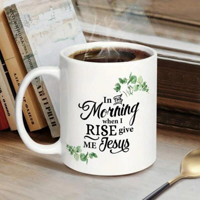 Tailorly White Ceramic 11 oz Mug - In The Morning When I Rise Give Me Jesus Delicate Green Foliage Clusters Surrounding Elegant Inspirational Christian Message