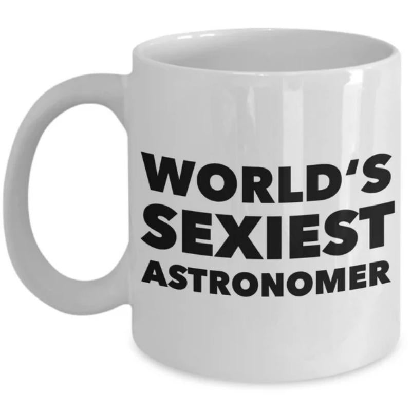 Tailorly White Ceramic 11 oz Mug - Worlds Sexiest Astronomer Bold Black Sans Serif Letters Printed Centered On White Surface Astronomer