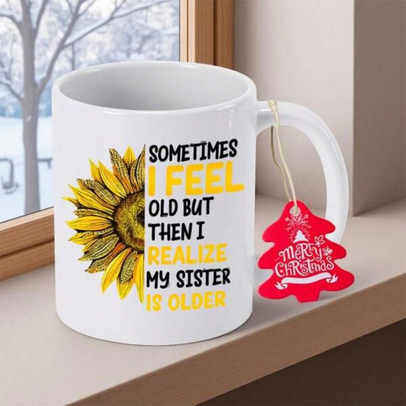 Tailorly White Ceramic 11 oz Mug - Sometimes I Feel Old But Then I Realize My Sister Is Older Vibrant Yellow Petals Blooming In Sunlight Among Delicate Summer