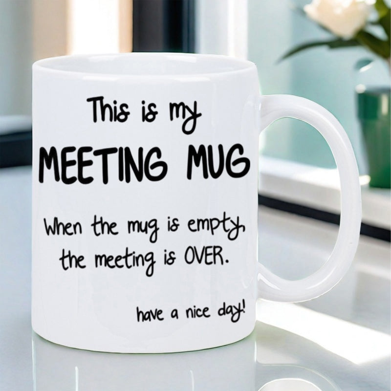 Tailorly White Ceramic 11 oz Mug - This Is My Meeting Mug When The Mug Is Empty The Meeting Is Over Have A Nice Day Simple White Ceramic Coffee Cup Sitting On