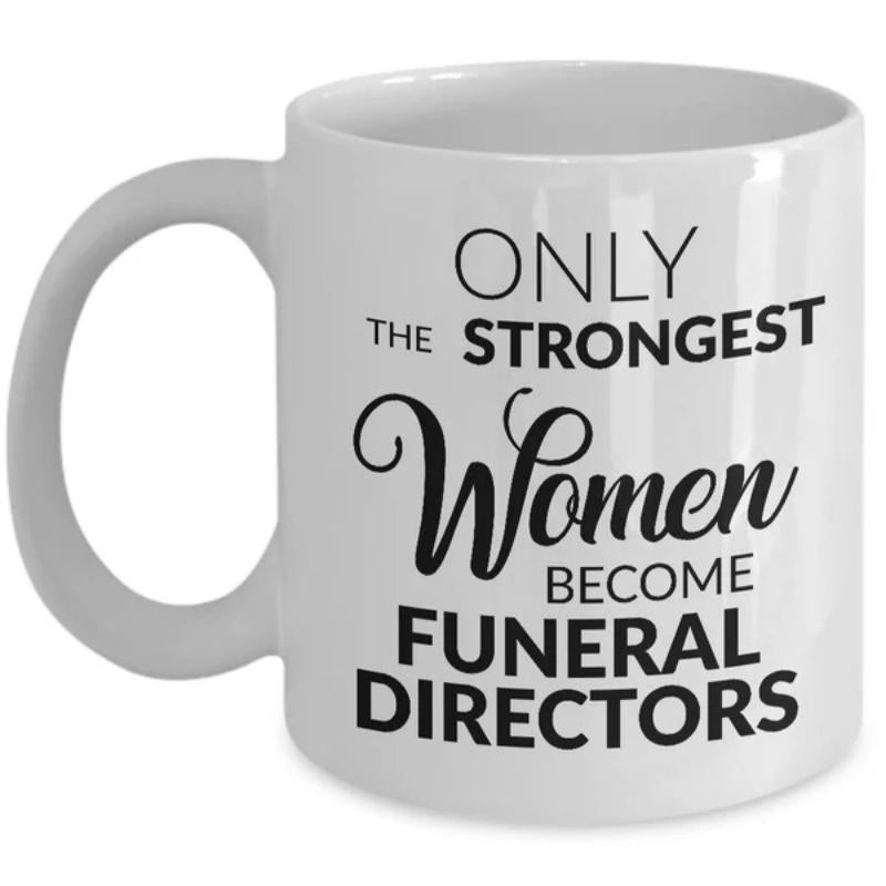 Tailorly White Ceramic 11 oz Mug - Only The Strongest Women Become Funeral Directors Elegant Black Script Typography Printed On A
