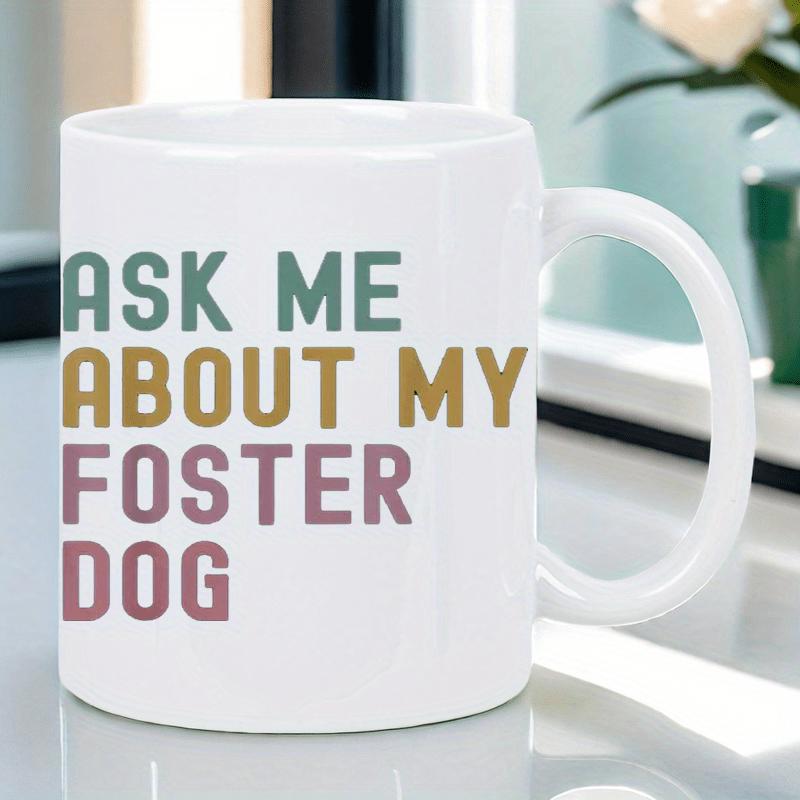 Tailorly White Ceramic 11 oz Mug - Ask Me About My Foster Dog Modern Minimalist Colorful Retro Block Lettering Aesthetic Display Wall Art Sign