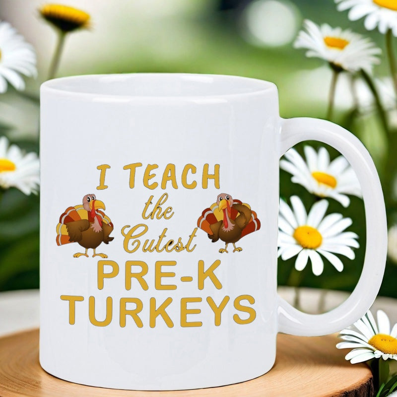 Tailorly White Ceramic 11 oz Mug - I Teach The Cutest Pre K Turkeys Festive Autumn Birds With Colorful Feathers Standing Among Descriptive Thanksgiving Text Turkey