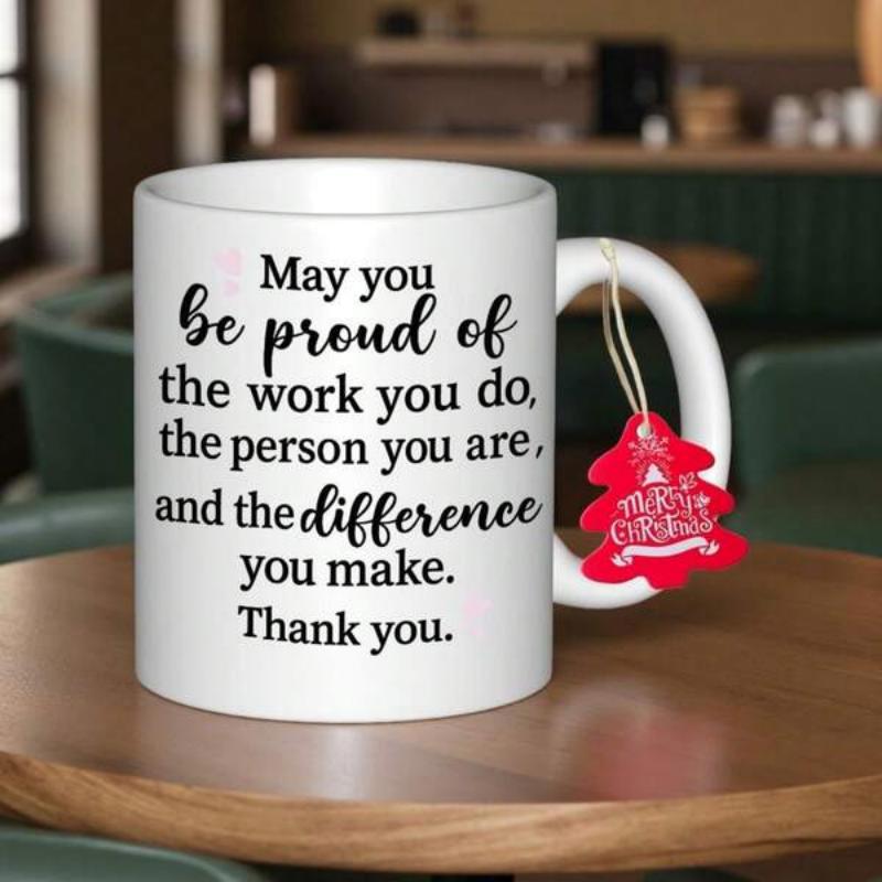Tailorly White Ceramic 11 oz Mug - May You Be Proud Of The Work You Do The Person You Are And The Difference You Make Thank You Elegant With Motivational Script