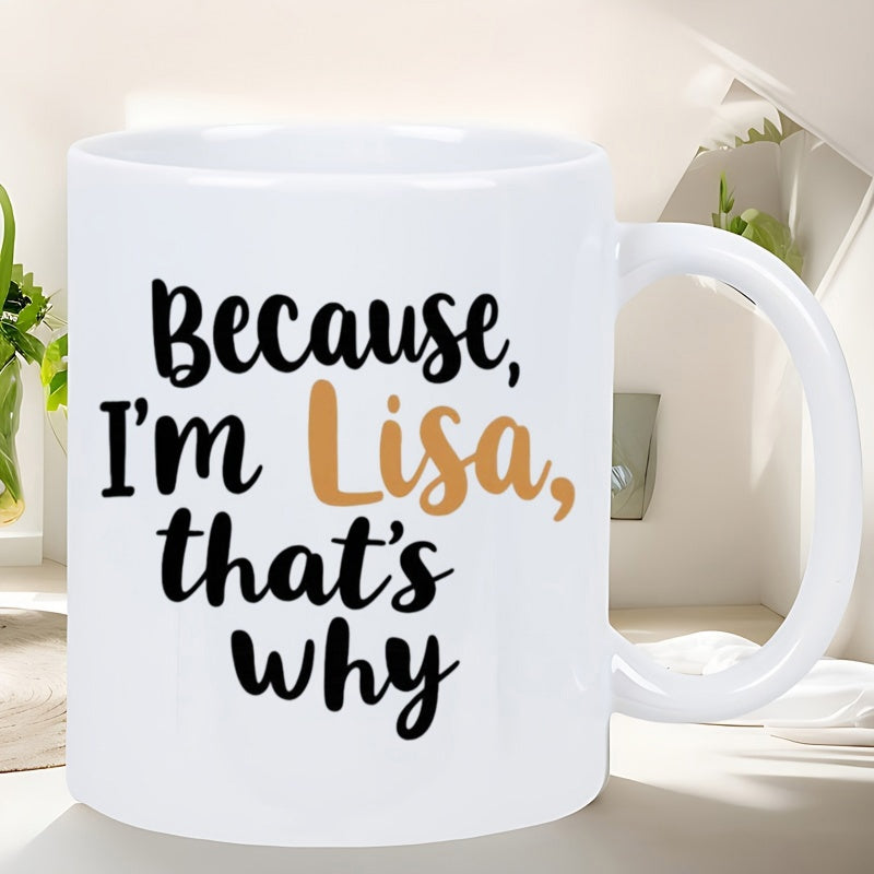 Tailorly White Ceramic 11 oz Mug - Because Im Lisa Thats Why Minimalist Black Script Font On A Clean