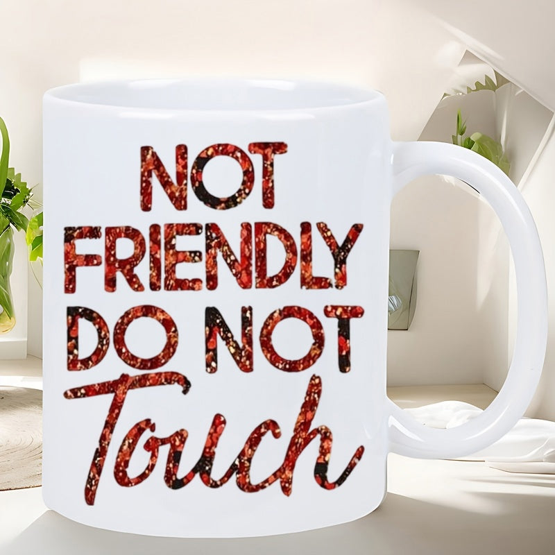 Tailorly White Ceramic 11 oz Mug - Not Friendly Do Not Touch Bold Floral Patterned Typography Printed On A Smooth Ceramic