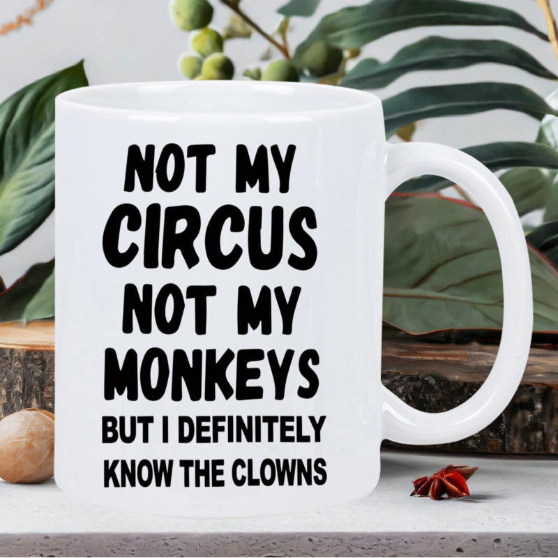 Tailorly White Ceramic 11 oz Mug - Not My Circus Not My Monkeys But I Definitely Know The Clowns Minimalist Featuring Bold Modern Typography Styled Mug