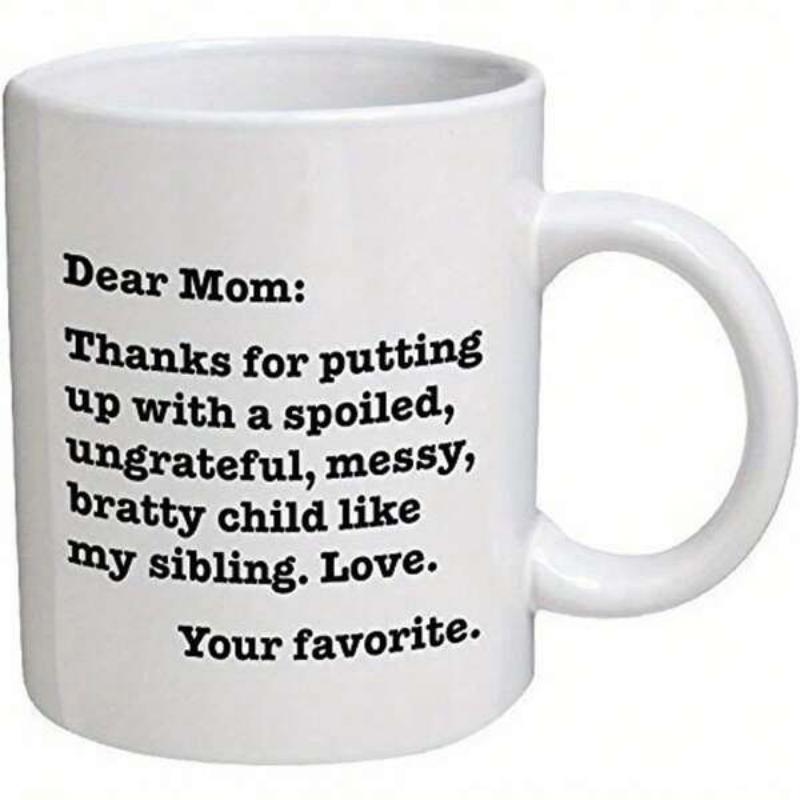 Tailorly White Ceramic 11 oz Mug - Dear Mom Thanks For Putting Up With A Spoiled Ungrateful Messy Bratty Child Like My Sibling Love Your Favorite Minimalist Clean