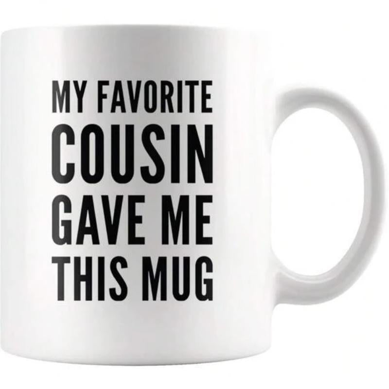 Tailorly White Ceramic 11 oz Mug - My Favorite Cousin Gave Me This Mug Sleek Featuring Bold Modern Black Typography Mug