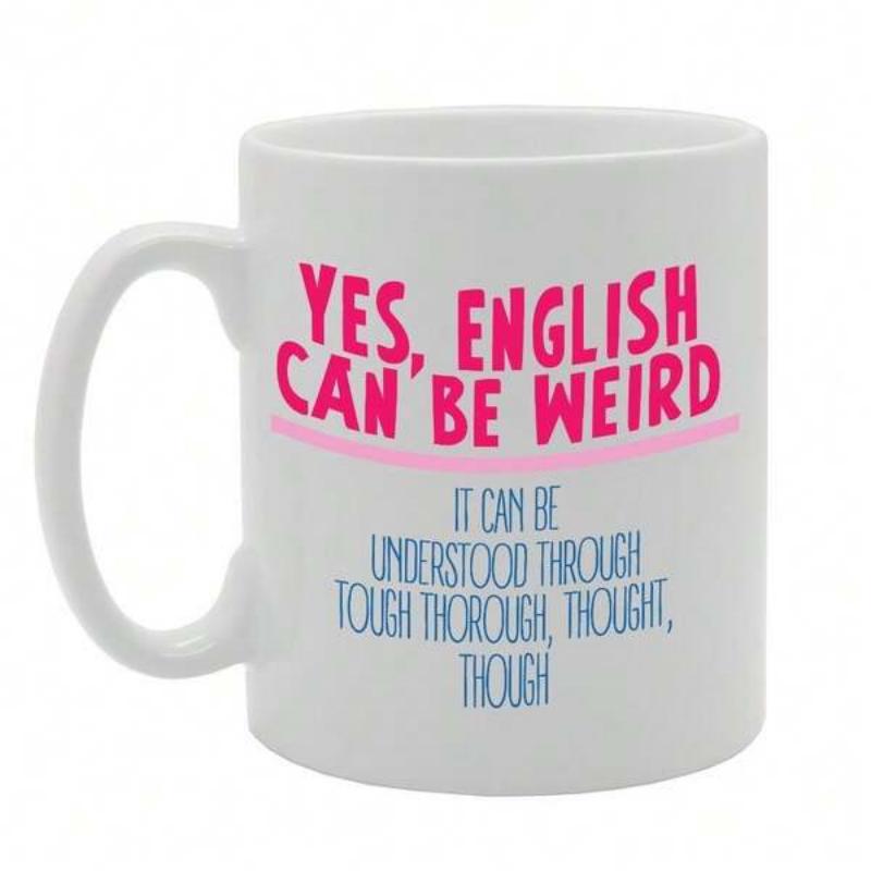 Tailorly White Ceramic 11 oz Mug - Yes English Can Be Weird It Can Be Understood Through Tough Thorough Thought Though Clean Displaying Bold Pink And Blue
