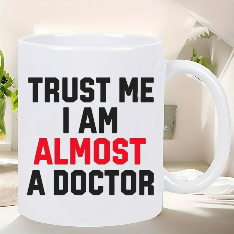 Tailorly White Ceramic 11 oz Mug - Trust Me I Am Almost A Doctor Bold Minimalist Typography Featuring Red And Black Block Letters Mug