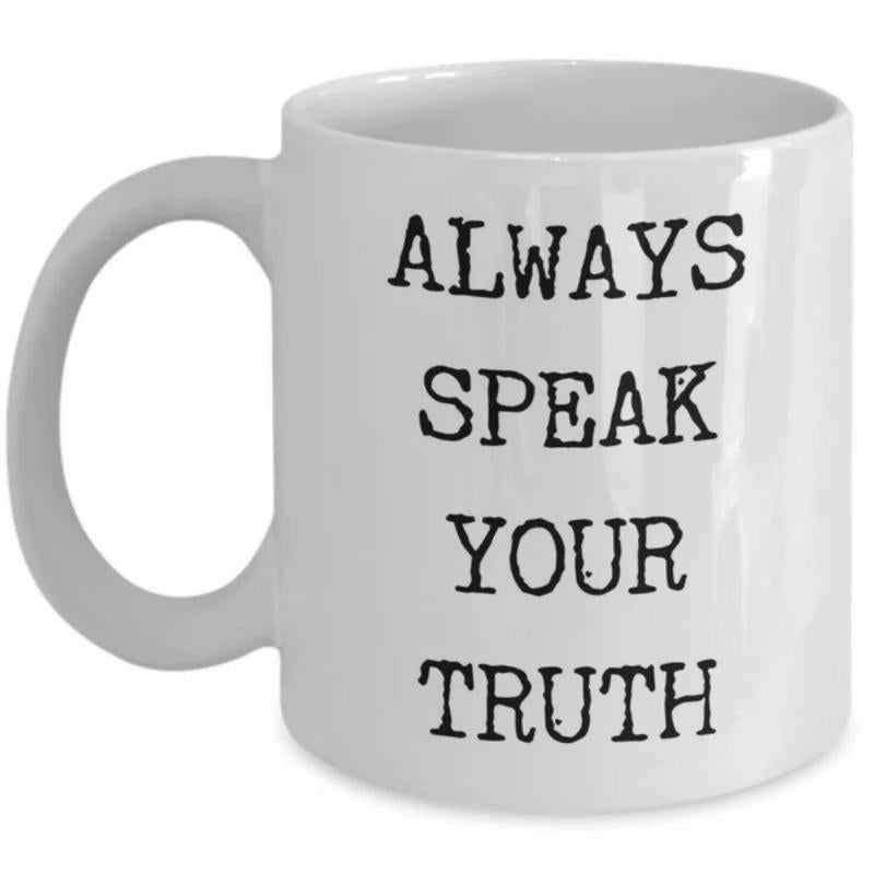Tailorly White Ceramic 11 oz Mug - Always Speak Your Truth Simple Black Typewriter Font Centered On A Plain White Background Quote