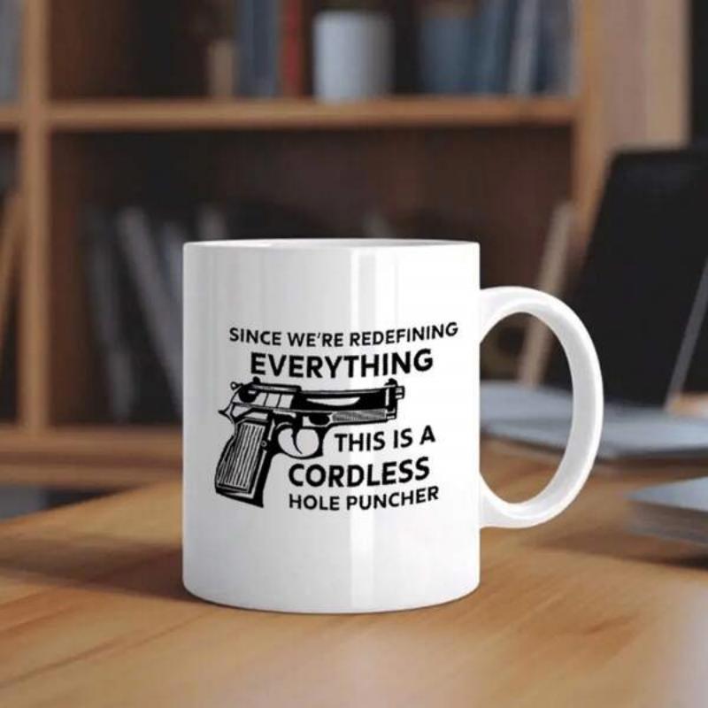Tailorly White Ceramic 11 oz Mug - Since We Re Redefining Everything This Is A Cordless Hole Puncher Detailed Black And White Realistic Semi Automatic Steel